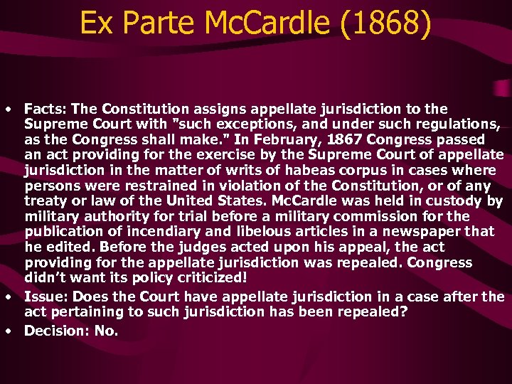 Ex Parte Mc. Cardle (1868) • Facts: The Constitution assigns appellate jurisdiction to the