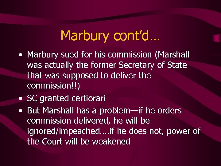 Marbury cont’d… • Marbury sued for his commission (Marshall was actually the former Secretary