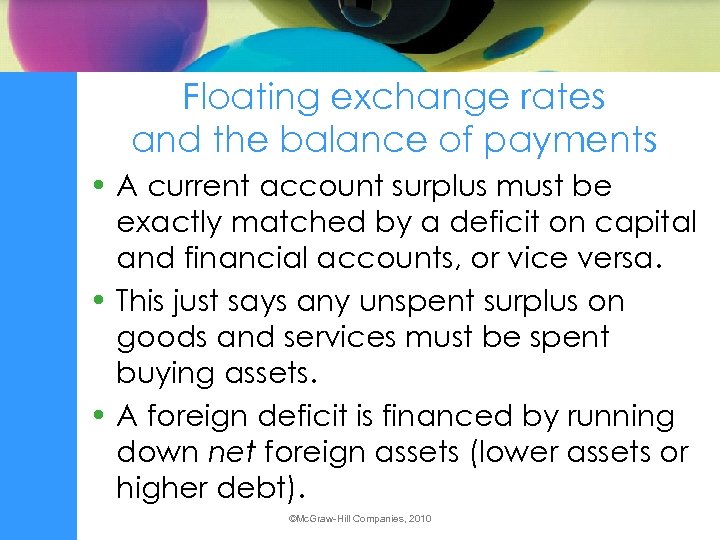 Floating exchange rates and the balance of payments • A current account surplus must