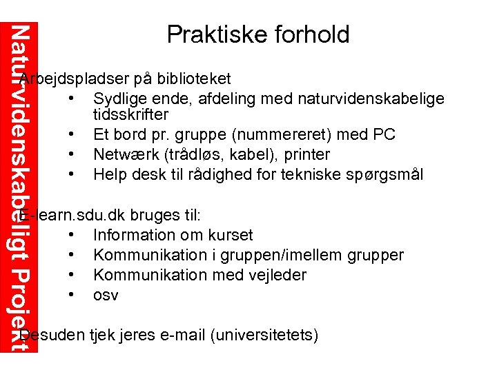 Naturvidenskabeligt Projekt Praktiske forhold Arbejdspladser på biblioteket • Sydlige ende, afdeling med naturvidenskabelige tidsskrifter