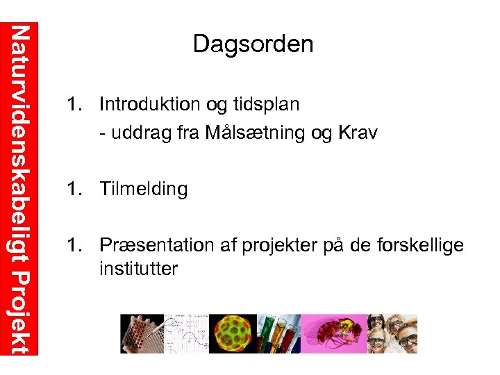 Naturvidenskabeligt Projekt Dagsorden 1. Introduktion og tidsplan uddrag fra Målsætning og Krav 1. Tilmelding