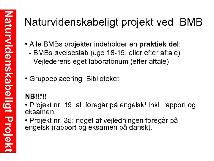 Naturvidenskabeligt Projekt Naturvidenskabeligt projekt ved BMB • Alle BMBs projekter indeholder en praktisk del: