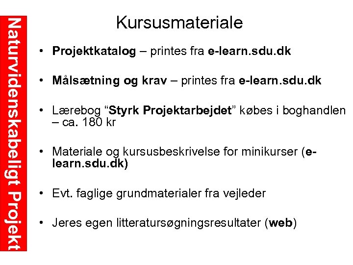 Naturvidenskabeligt Projekt Kursusmateriale • Projektkatalog – printes fra e-learn. sdu. dk • Målsætning og