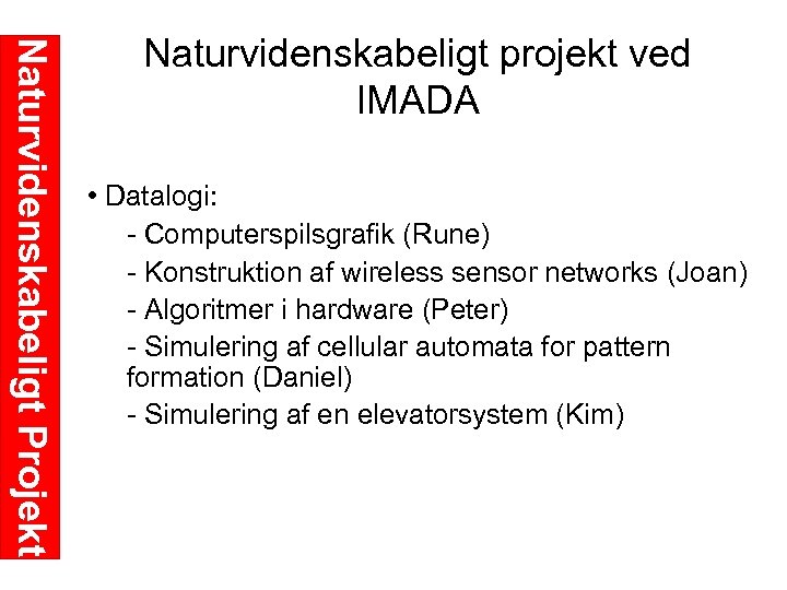 Naturvidenskabeligt Projekt Naturvidenskabeligt projekt ved IMADA • Datalogi: Computerspilsgrafik (Rune) Konstruktion af wireless sensor