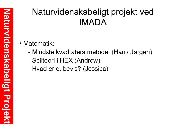 Naturvidenskabeligt Projekt Naturvidenskabeligt projekt ved IMADA • Matematik: Mindste kvadraters metode (Hans Jørgen) Spilteori