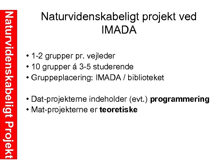 Naturvidenskabeligt Projekt Naturvidenskabeligt projekt ved IMADA • 1 2 grupper pr. vejleder • 10