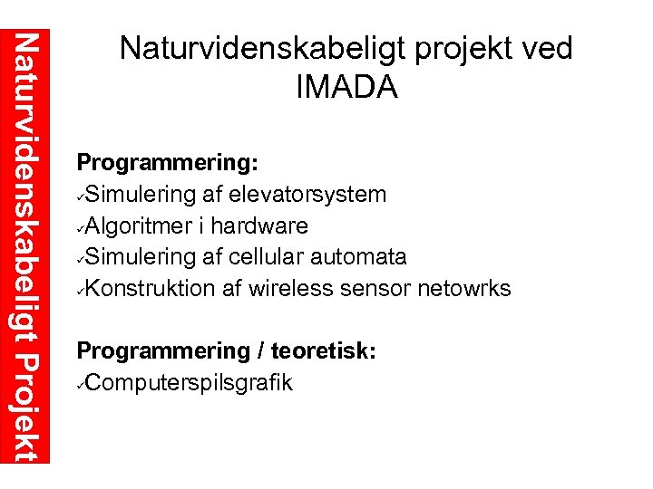 Naturvidenskabeligt Projekt Naturvidenskabeligt projekt ved IMADA Programmering: Simulering af elevatorsystem Algoritmer i hardware Simulering