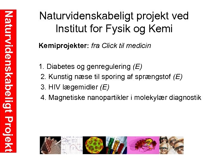 Naturvidenskabeligt Projekt Naturvidenskabeligt projekt ved Institut for Fysik og Kemiprojekter: fra Click til medicin