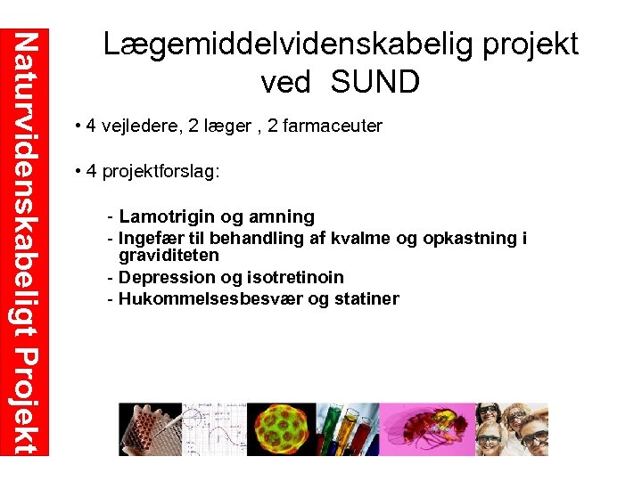 Naturvidenskabeligt Projekt Lægemiddelvidenskabelig projekt ved SUND • 4 vejledere, 2 læger , 2 farmaceuter