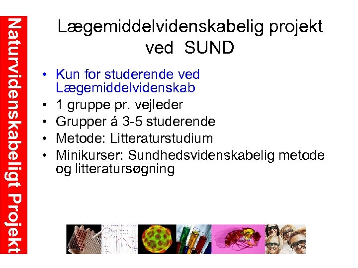 Naturvidenskabeligt Projekt Lægemiddelvidenskabelig projekt ved SUND • Kun for studerende ved Lægemiddelvidenskab • 1