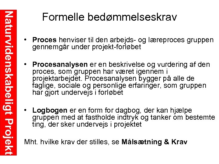 Naturvidenskabeligt Projekt Formelle bedømmelseskrav • Proces henviser til den arbejds og læreproces gruppen gennemgår