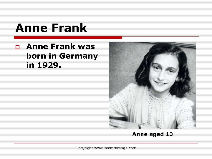 Anne Frank o Anne Frank was born in Germany in 1929. Anne aged 13