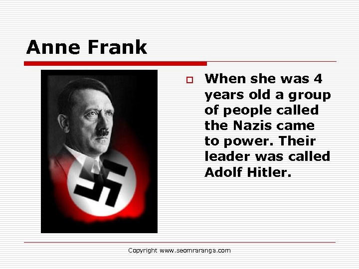 Anne Frank o When she was 4 years old a group of people called