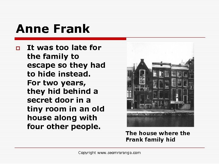Anne Frank o It was too late for the family to escape so they
