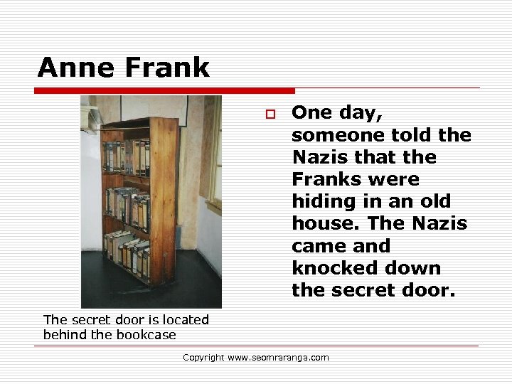Anne Frank o One day, someone told the Nazis that the Franks were hiding