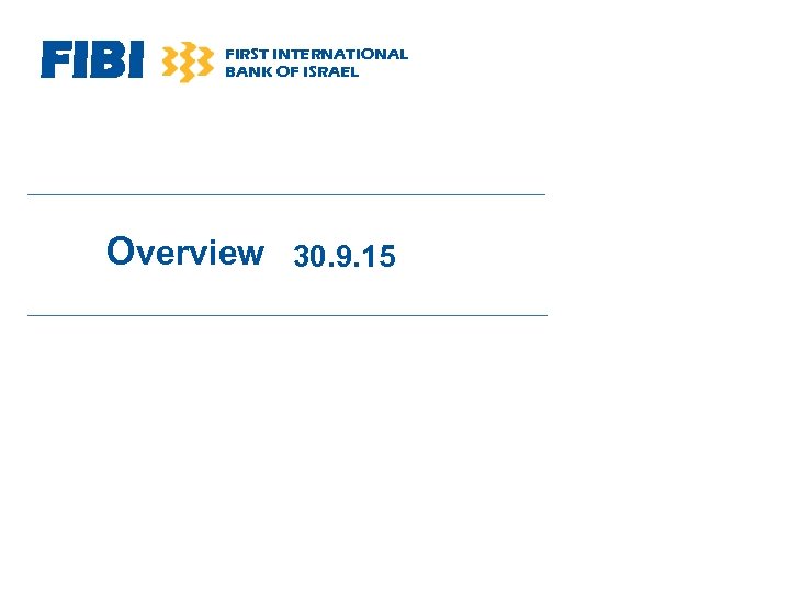 FIBI FIRST INTERNATIONAL BANK OF ISRAEL Overview 30. 9. 15 