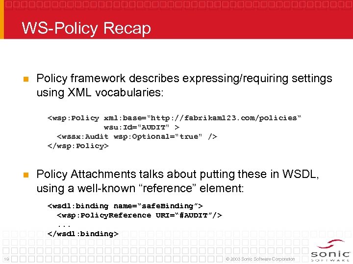 WS-Policy Recap n Policy framework describes expressing/requiring settings using XML vocabularies: <wsp: Policy xml: