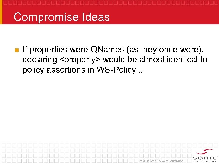 Compromise Ideas n 26 If properties were QNames (as they once were), declaring <property>