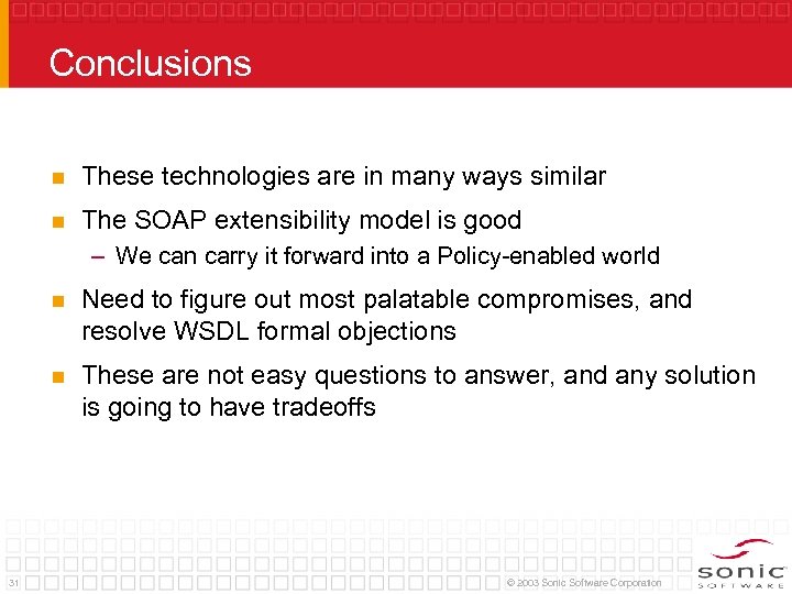 Conclusions n These technologies are in many ways similar n The SOAP extensibility model