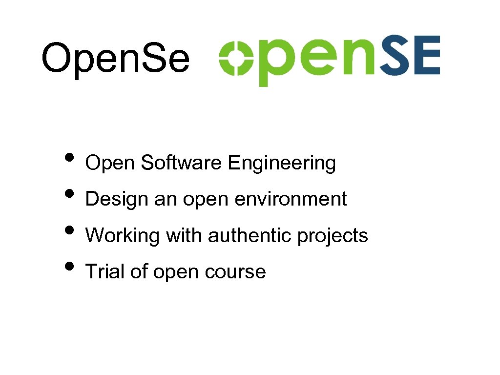 Open. Se • Open Software Engineering • Design an open environment • Working with