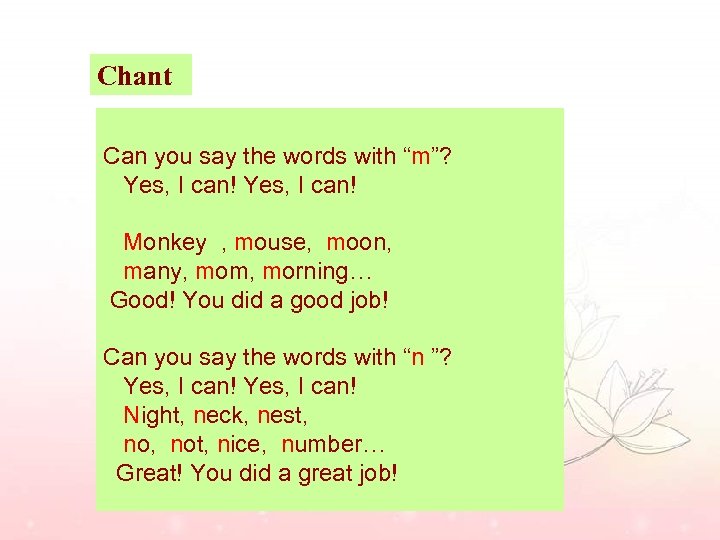 Chant Can you say the words with “m”? Yes, I can! Monkey , mouse,