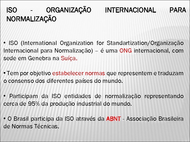 ISO ORGANIZAÇÃO NORMALIZAÇÃO INTERNACIONAL PARA • ISO (International Organization for Standartization/Organização Internacional para Normalização)