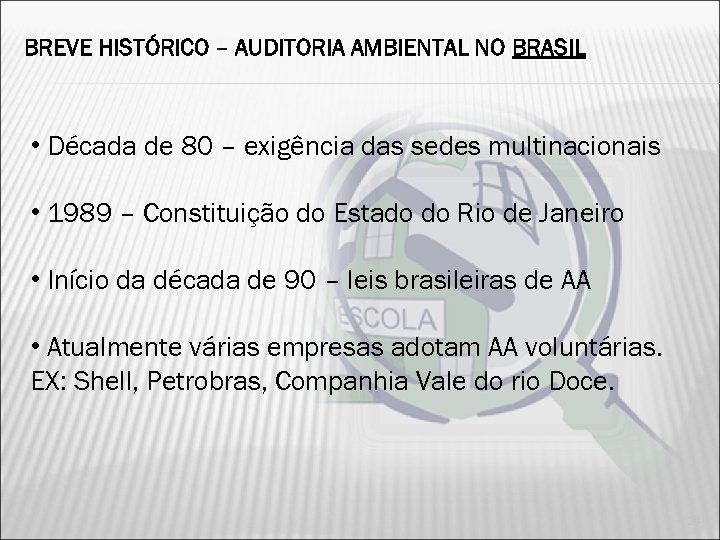 BREVE HISTÓRICO – AUDITORIA AMBIENTAL NO BRASIL • Década de 80 – exigência das