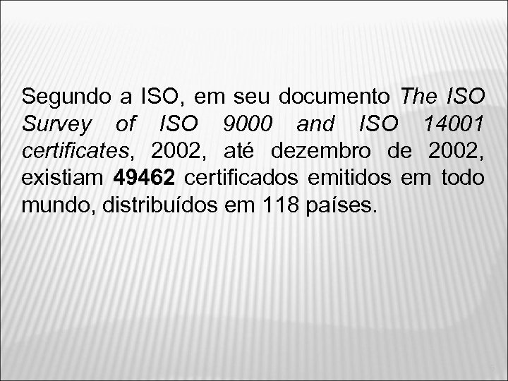 Segundo a ISO, em seu documento The ISO Survey of ISO 9000 and ISO