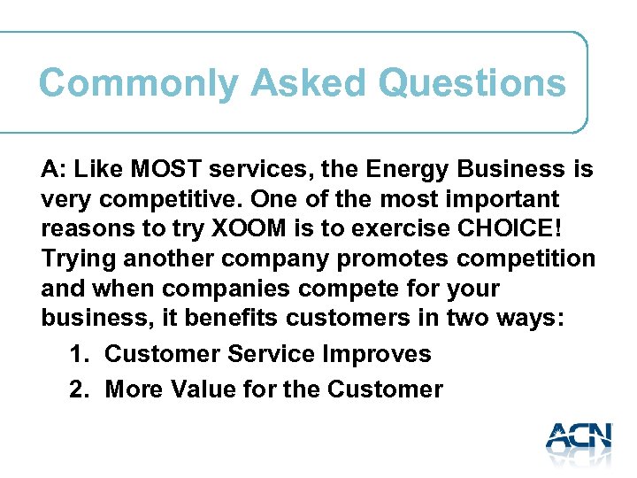 Commonly Asked Questions A: Like MOST services, the Energy Business is very competitive. One