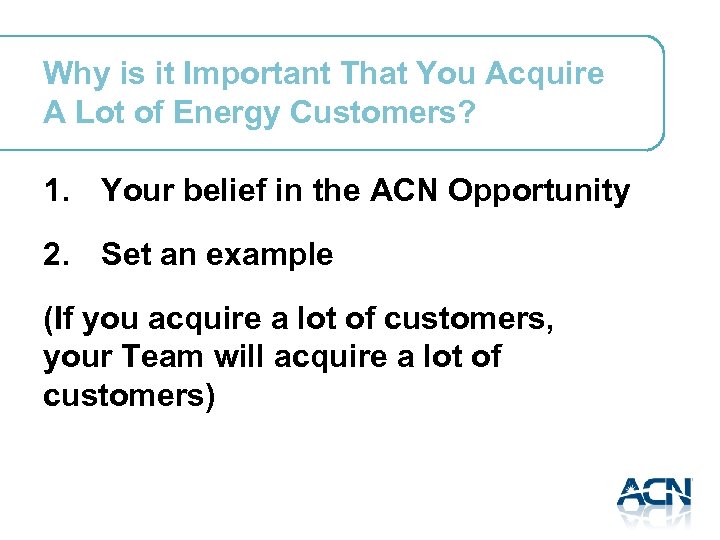 Why is it Important That You Acquire A Lot of Energy Customers? 1. Your
