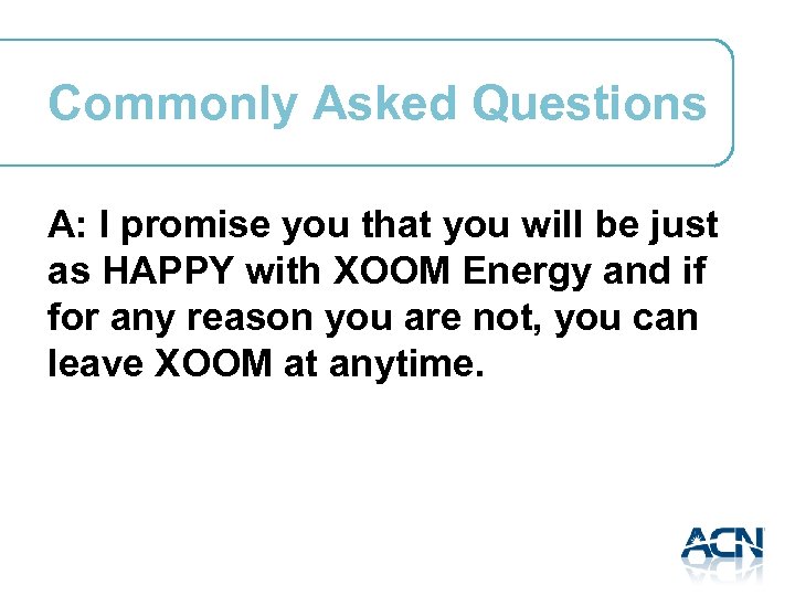 Commonly Asked Questions A: I promise you that you will be just as HAPPY