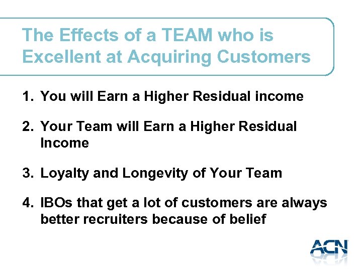 The Effects of a TEAM who is Excellent at Acquiring Customers 1. You will