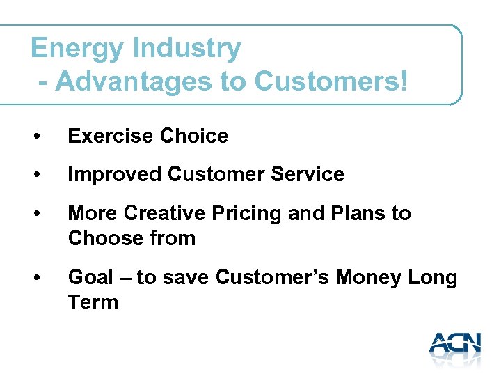 Energy Industry - Advantages to Customers! • Exercise Choice • Improved Customer Service •