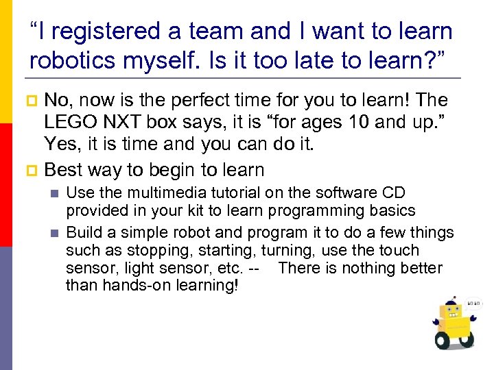 “I registered a team and I want to learn robotics myself. Is it too