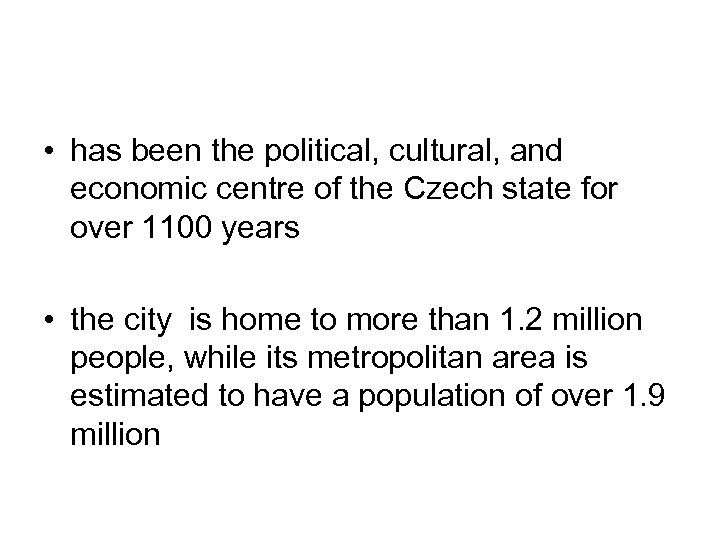  • has been the political, cultural, and economic centre of the Czech state