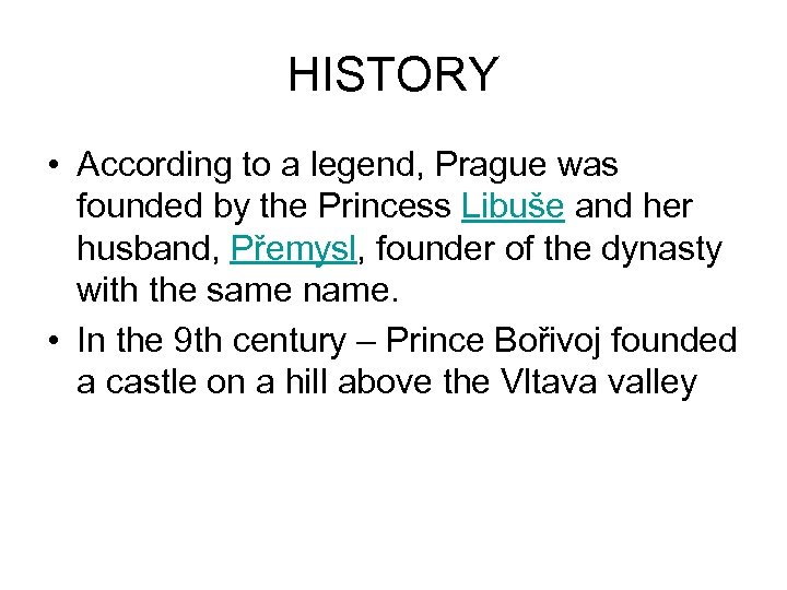 HISTORY • According to a legend, Prague was founded by the Princess Libuše and