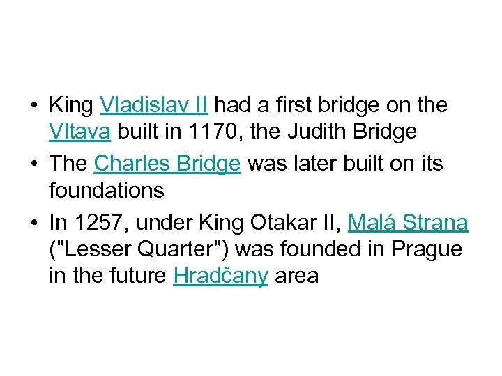  • King Vladislav II had a first bridge on the Vltava built in