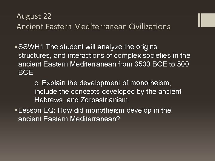 August 22 Ancient Eastern Mediterranean Civilizations § SSWH 1 The student will analyze the