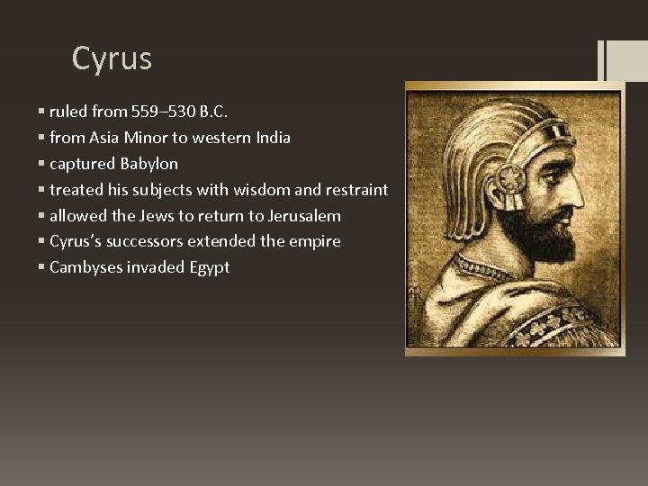 Cyrus § ruled from 559– 530 B. C. § from Asia Minor to western