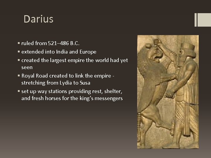 Darius § ruled from 521– 486 B. C. § extended into India and Europe