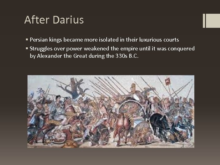 After Darius § Persian kings became more isolated in their luxurious courts § Struggles