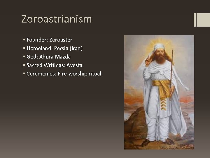 Zoroastrianism § Founder: Zoroaster § Homeland: Persia (Iran) § God: Ahura Mazda § Sacred