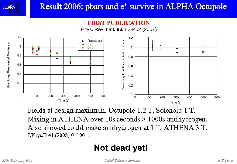 Result 2006: pbars ALPHA Octupole and e+ survive in ALPHA Positrons in FIRST PUBLICATION