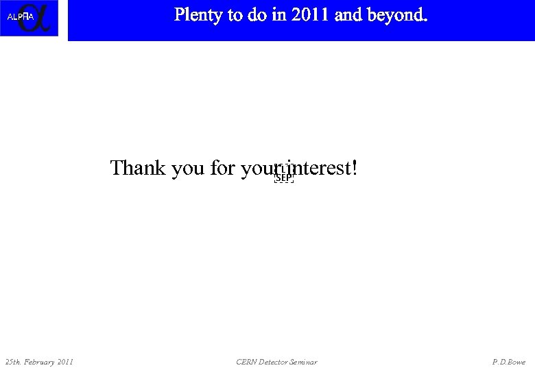 Plenty ALPHA and beyond. Positrons into do in 2011 Octupole Thank you for your