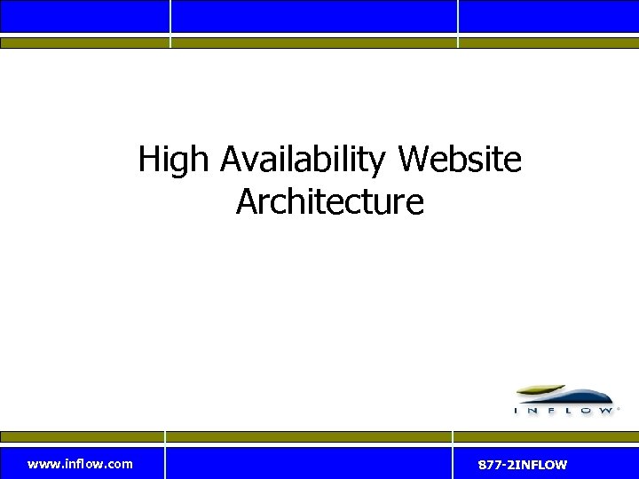 High Availability Website Architecture www. inflow. com 877 -2 INFLOW 