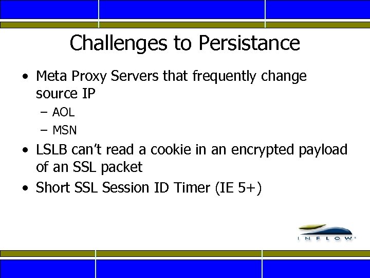 Challenges to Persistance • Meta Proxy Servers that frequently change source IP – AOL