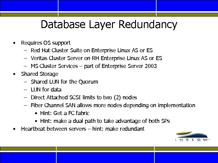 Database Layer Redundancy • • • Requires OS support – Red Hat Cluster Suite