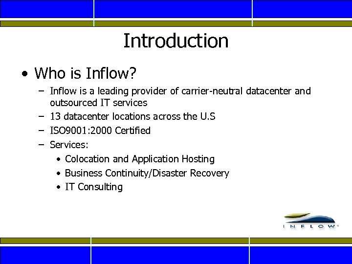Introduction • Who is Inflow? – Inflow is a leading provider of carrier-neutral datacenter