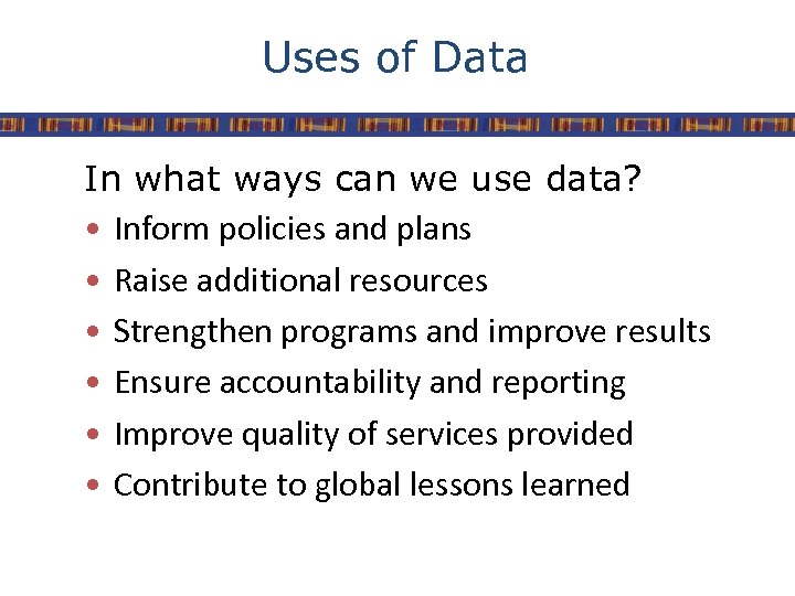 Uses of Data In what ways can we use data? • Inform policies and