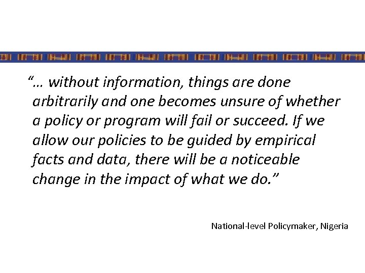 “… without information, things are done arbitrarily and one becomes unsure of whether a